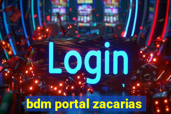 bdm portal zacarias